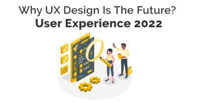 Why UX Design is the future? User Experience 2022