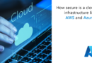 How secure is a cloud infrastructure like AWS and Azure?